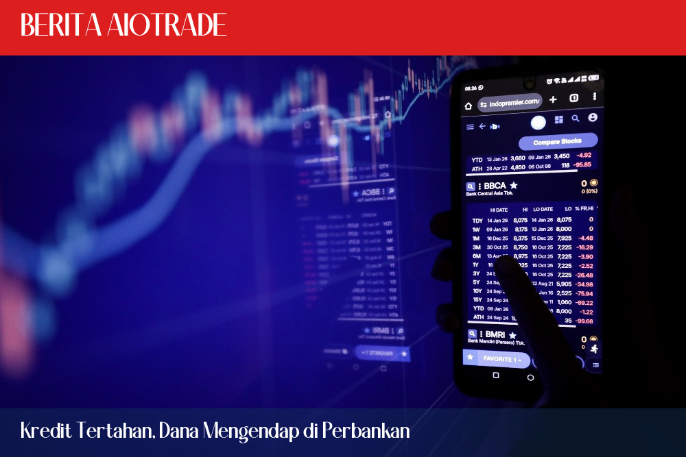 Kredit Tertahan, Dana Mengendap di Perbankan