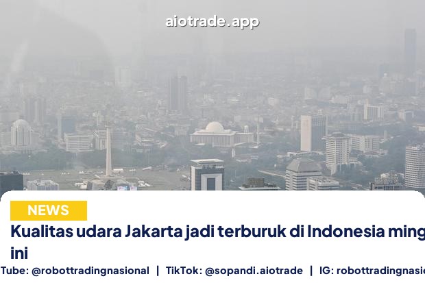 Kualitas udara Jakarta jadi terburuk di Indonesia minggu ini