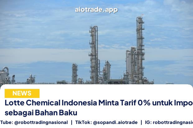 Lotte Chemical Indonesia Minta - Lotte Chemical Indonesia Minta Tarif 0% untuk Impo pt 1