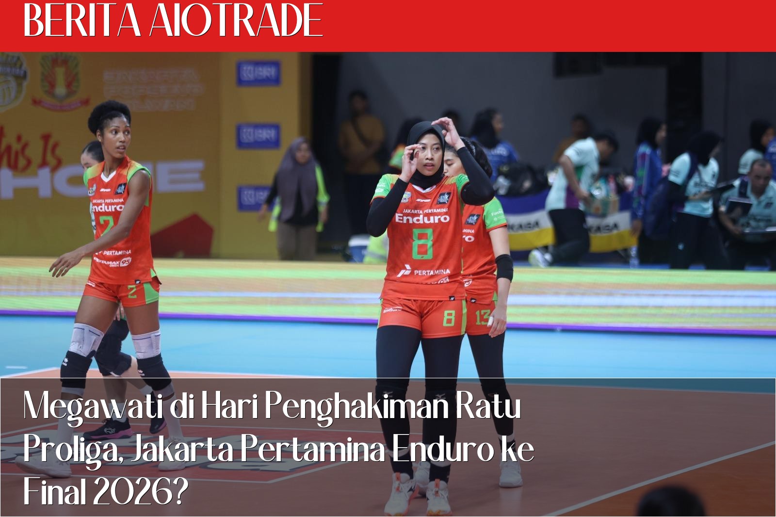 Megawati di Hari Penghakiman Ratu Proliga, Jakarta Pertamina Enduro ke Final 2026?