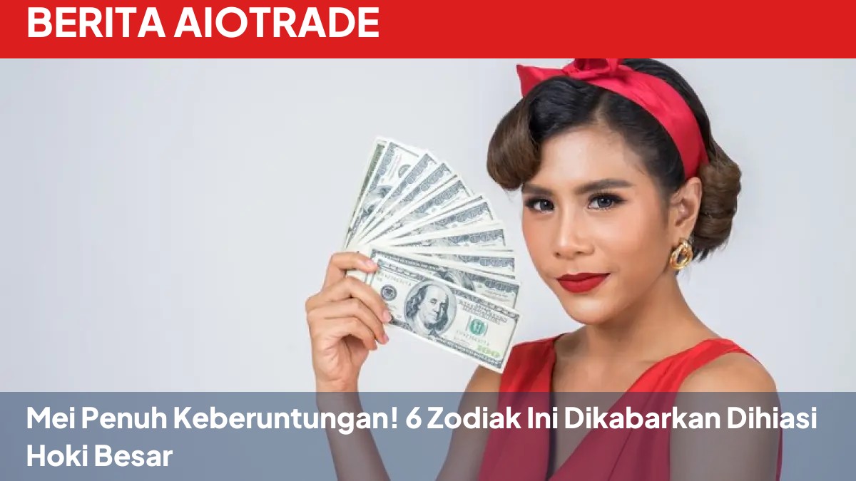 Mei Penuh Keberuntungan! 6 Zodiak Ini Dikabarkan Dihiasi Hoki Besar