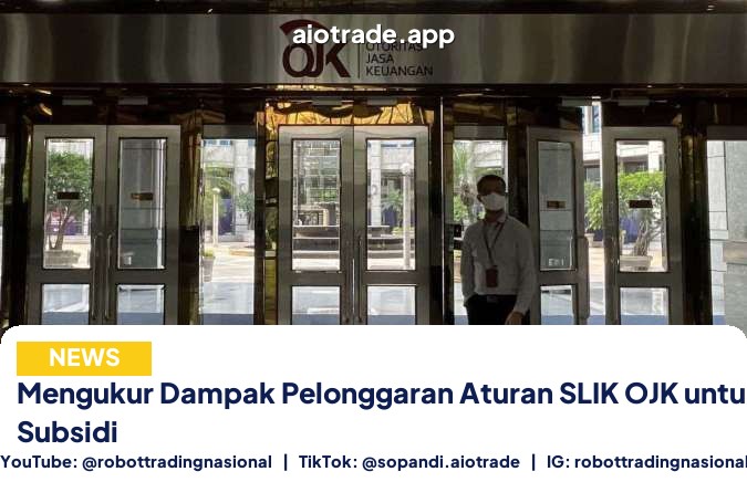Mengukur Dampak Pelonggaran Aturan SLIK OJK untuk Dorong KPR Subsidi