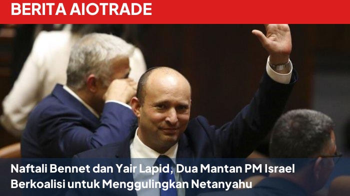 Naftali Bennet dan Yair Lapid, Dua Mantan PM Israel Berkoalisi untuk Menggulingkan Netanyahu