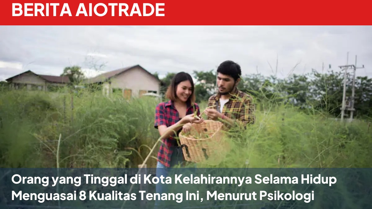 Orang yang Tinggal di Kota Kelahirannya Selama Hidup Menguasai 8 Kualitas Tenang Ini, Menurut Psikologi