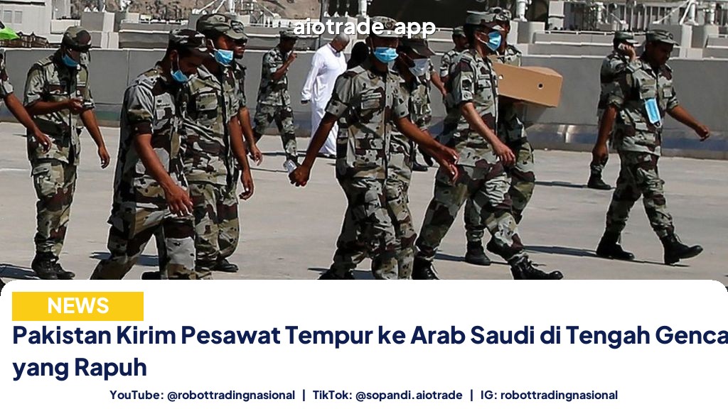 Pakistan Kirim Pesawat Tempur ke Arab Saudi di Tengah Gencatan Senjata yang Rapuh