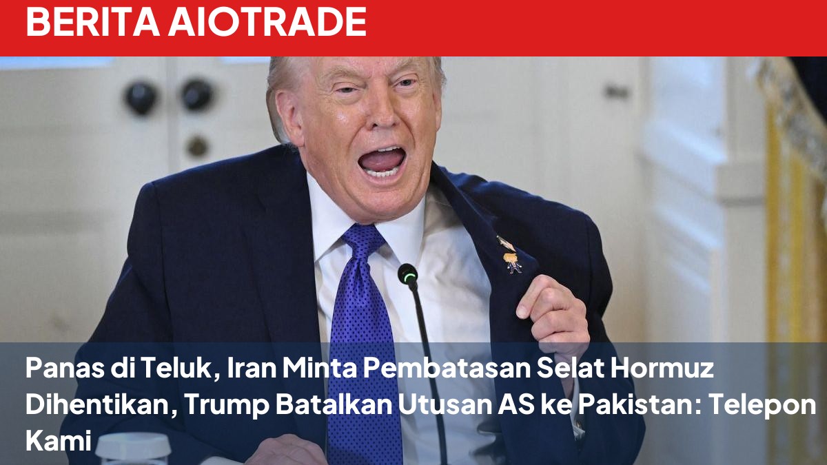 Panas di Teluk, Iran Minta Pembatasan Selat Hormuz Dihentikan, Trump Batalkan Utusan AS ke Pakistan: Telepon Kami