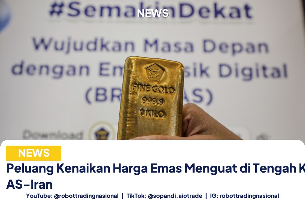 Peluang Kenaikan Harga Emas Menguat di Tengah Ketegangan AS-Iran