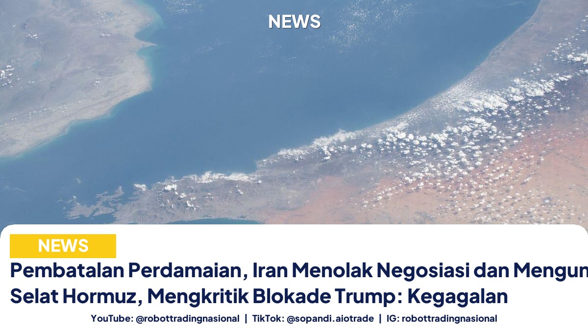 Pembatalan Perdamaian, Iran Menolak Negosiasi dan Mengungkap Haknya di Selat Hormuz, Mengkritik Blokade Trump: Kegagalan
