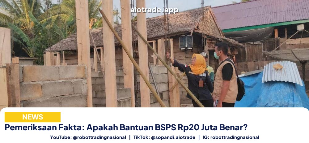 Pemeriksaan Fakta: Apakah Bantuan BSPS Rp20 Juta Benar?