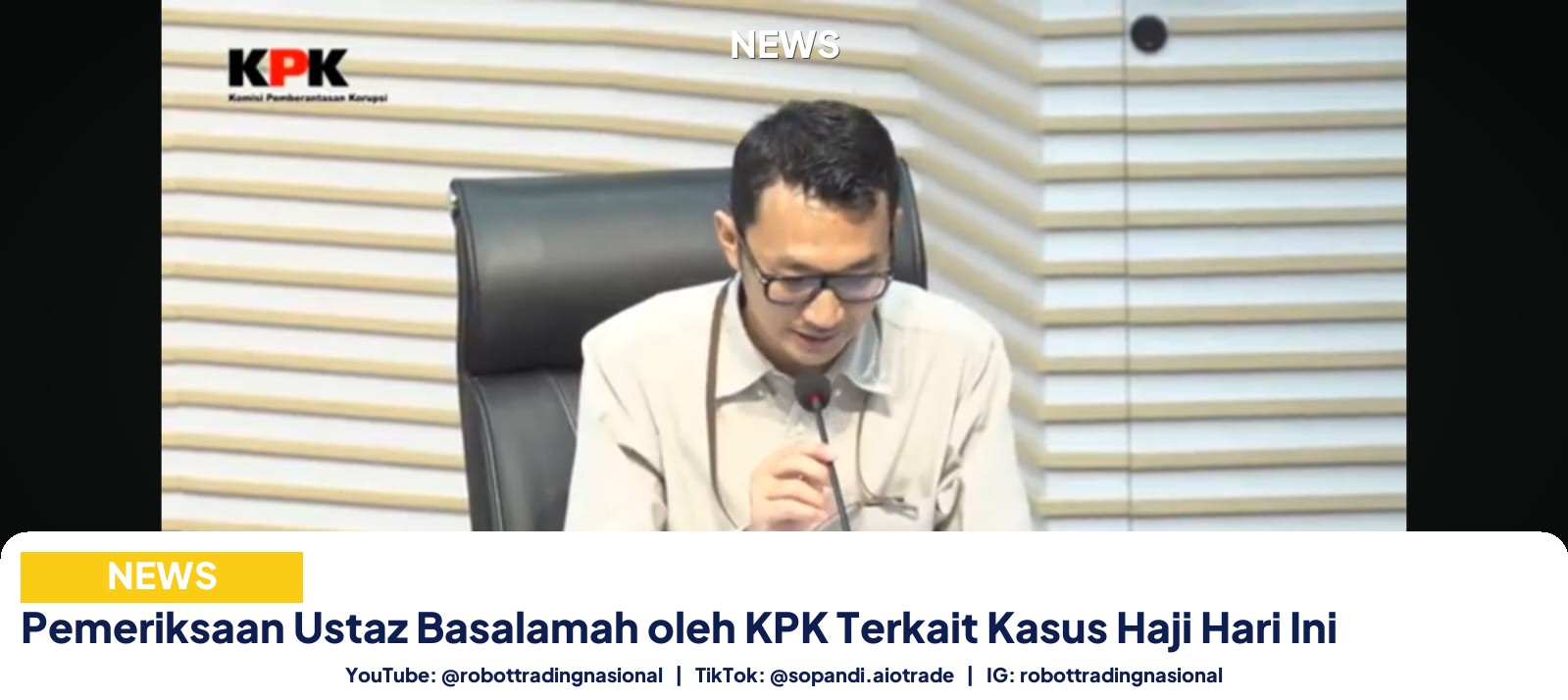 Pemeriksaan Ustaz Basalamah oleh KPK Terkait Kasus Haji Hari Ini