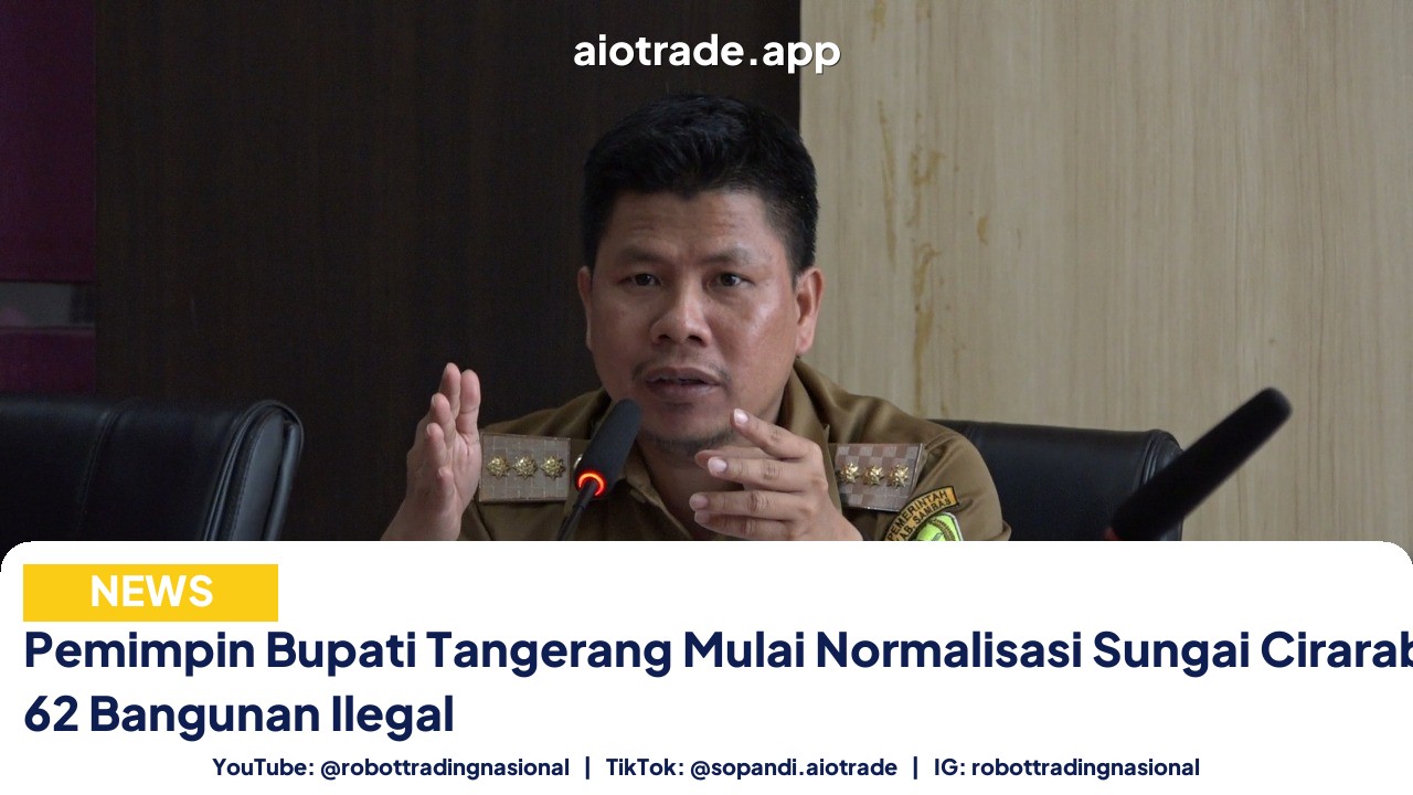 Pemimpin Bupati Tangerang Mulai Normalisasi Sungai Cirarab, Tertibkan 62 Bangunan Ilegal