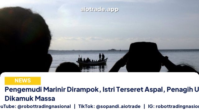 Pengemudi Marinir Dirampok, Istri Terseret Aspal, Penagih Utang Dikamuk Massa