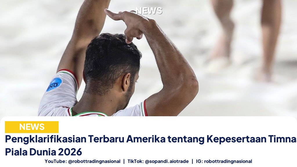 Pengklarifikasian Terbaru Amerika tentang Kepesertaan Timnas Iran di Piala Dunia 2026