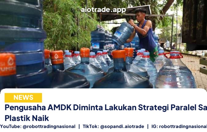 Pengusaha AMDK Diminta Lakukan Strategi Paralel Saat Harga Plastik Naik