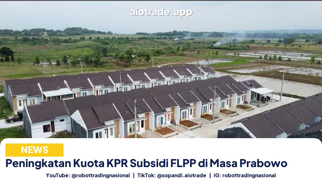 Peningkatan Kuota KPR Subsidi - Peningkatan Kuota KPR Subsidi FLPP di Masa Prabowo pt 3