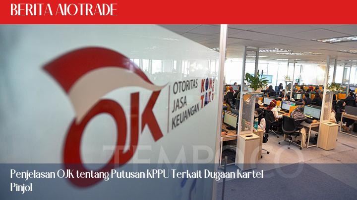 Penjelasan OJK tentang Putusan KPPU Terkait Dugaan Kartel Pinjol