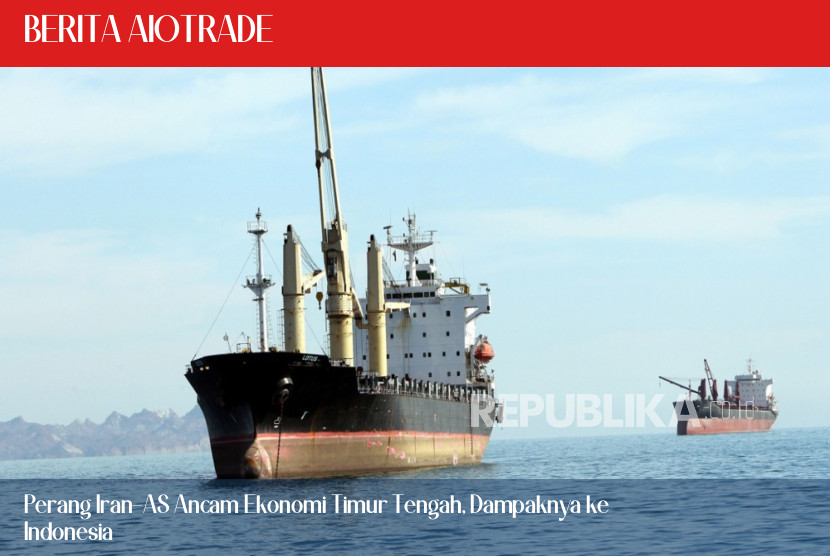 Perang Iran-AS Ancam Ekonomi Timur Tengah, Dampaknya ke Indonesia