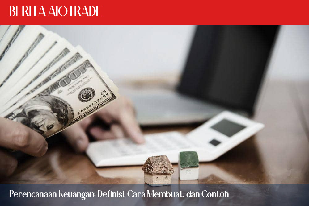 Perencanaan Keuangan: Definisi, Cara Membuat, dan Contoh