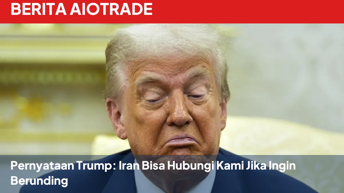 Pernyataan Trump: Iran Bisa Hubungi Kami Jika Ingin Berunding