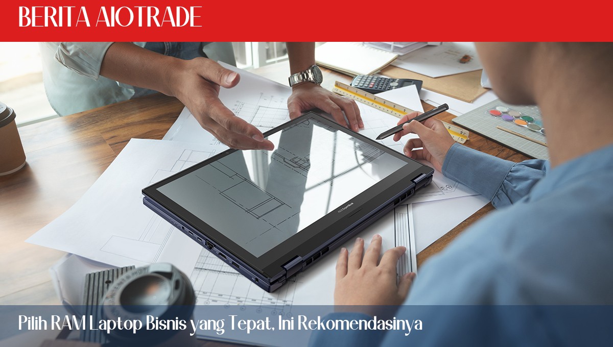 Pilih RAM Laptop Bisnis yang Tepat, Ini Rekomendasinya