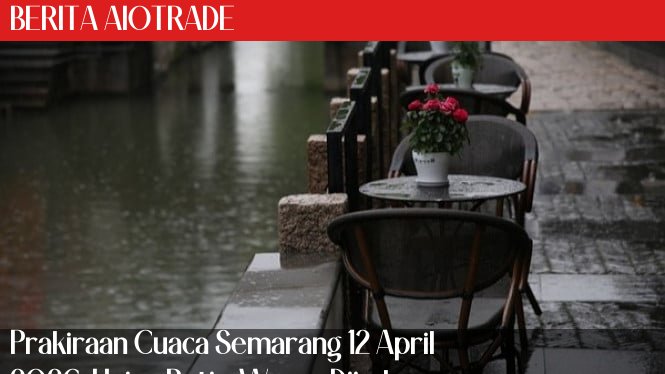 Prakiraan Cuaca Semarang 12 April 2026: Hujan Petir, Warga Diimbau Waspada