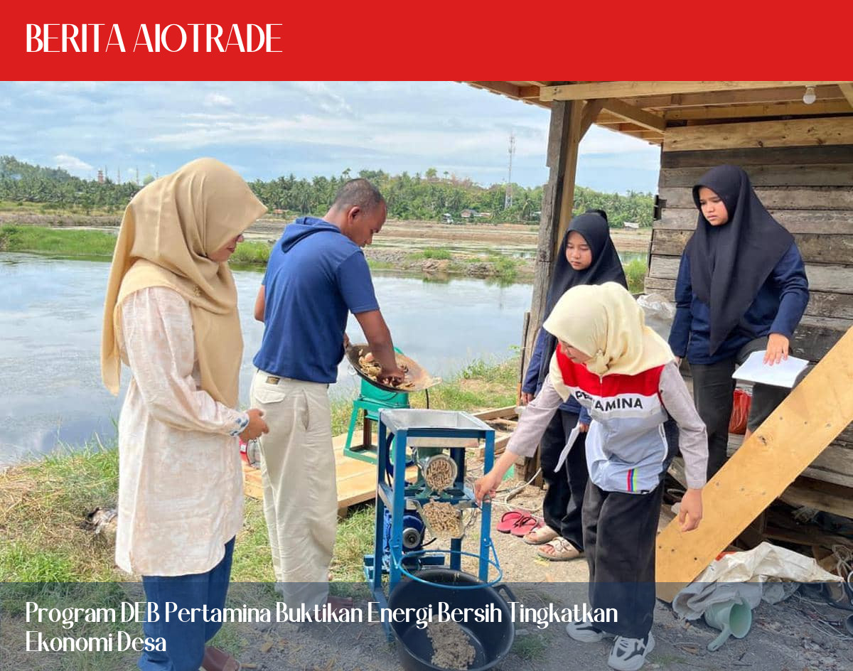 Program DEB Pertamina Buktikan Energi Bersih Tingkatkan Ekonomi Desa