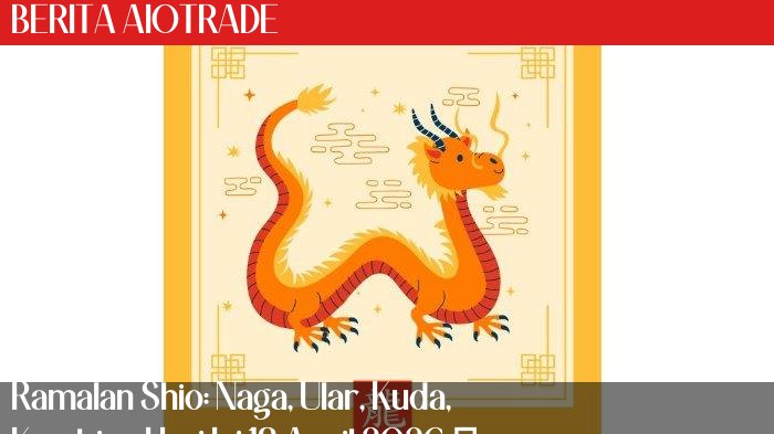 Ramalan Shio: Naga, Ular, Kuda, Kambing Hari Ini 13 April 2026 � Cinta, Karier, Angka Keberuntungan