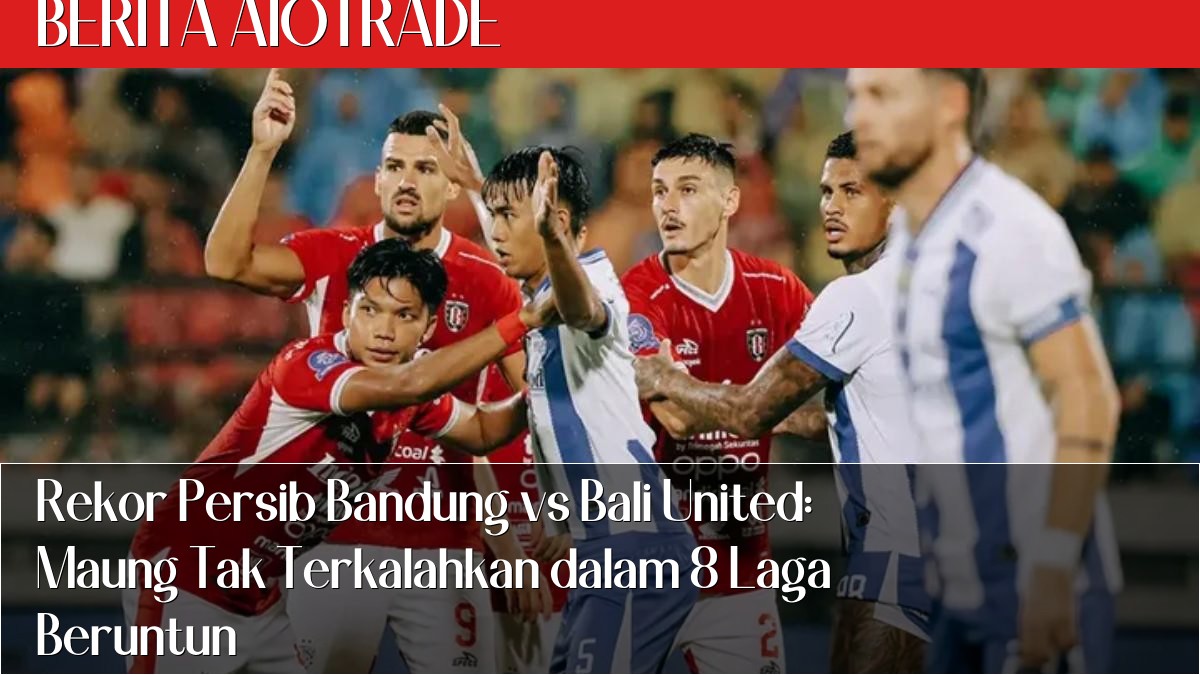 Rekor Persib Bandung vs Bali United: Maung Tak Terkalahkan dalam 8 Laga Beruntun