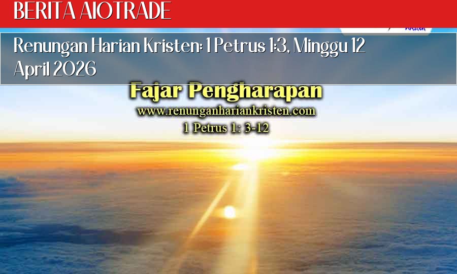 Renungan Harian Kristen: 1 Petrus 1:3, Minggu 12 April 2026