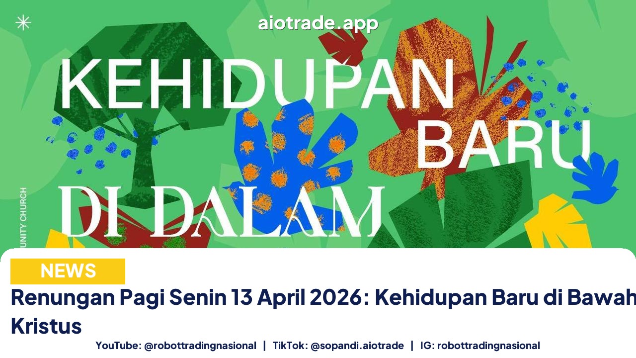 Renungan Pagi Senin 13 April 2026: Kehidupan Baru di Bawah Terang Kristus