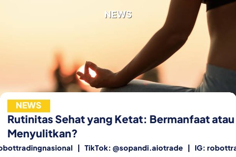Rutinitas Sehat yang Ketat: Bermanfaat atau Menyulitkan?