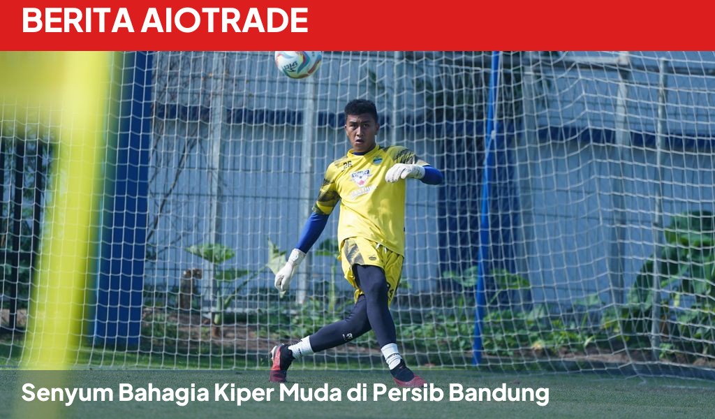 Senyum Bahagia Kiper Muda di Persib Bandung