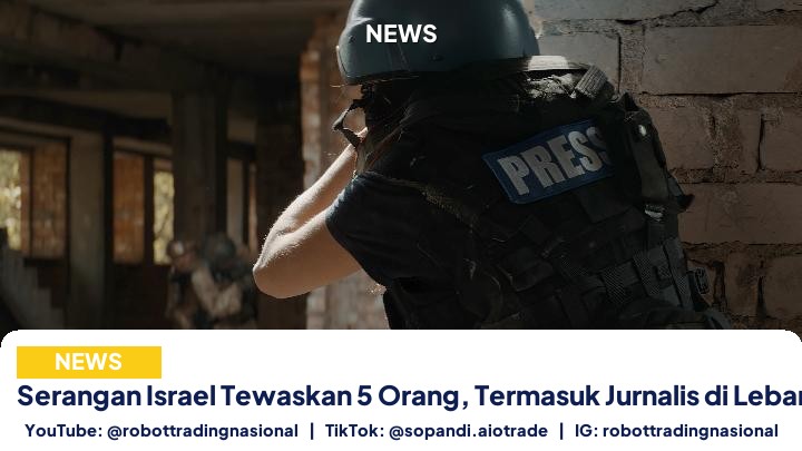 Serangan Israel Tewaskan 5 Orang, Termasuk Jurnalis di Lebanon