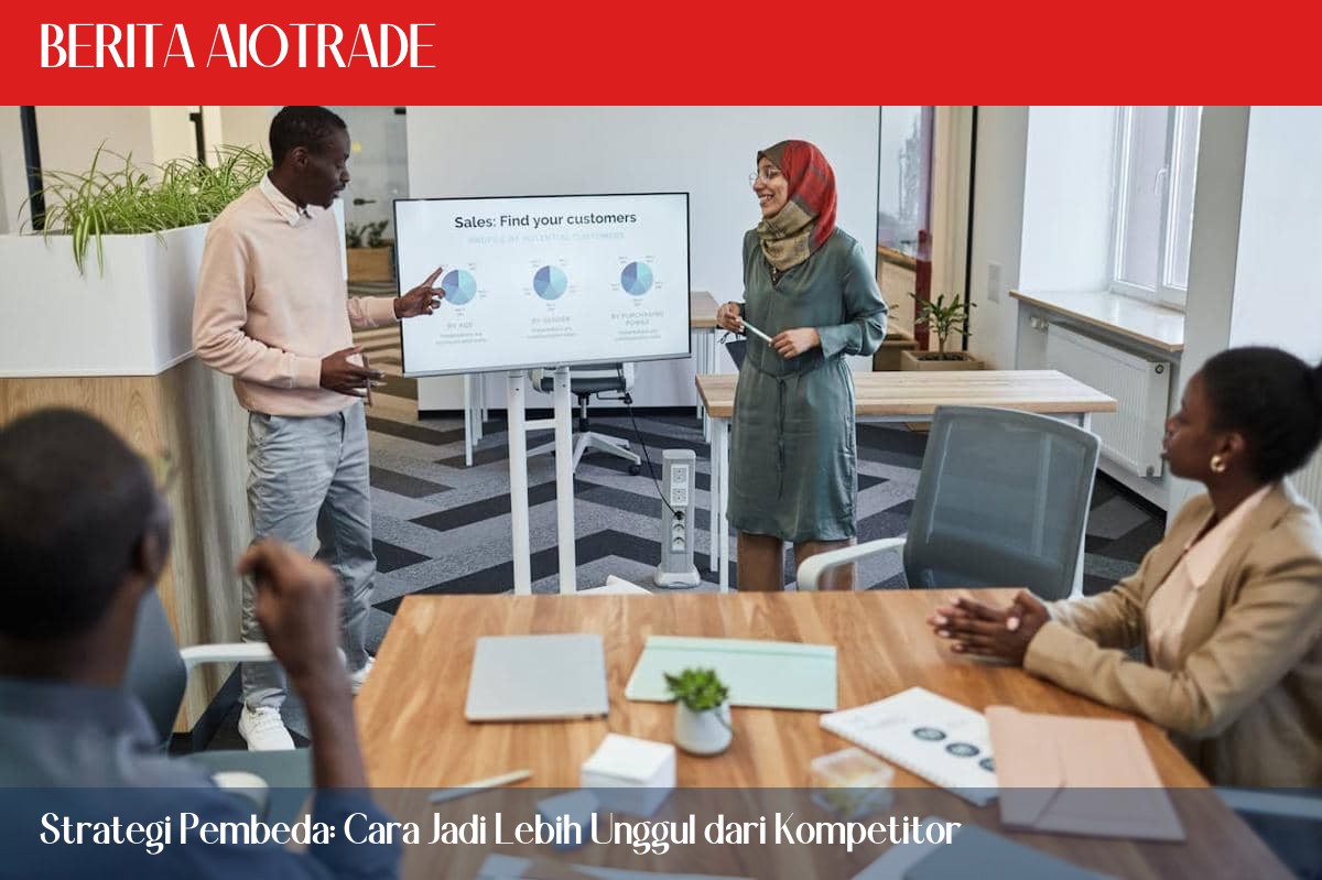 Strategi Pembeda: Cara Jadi Lebih Unggul dari Kompetitor