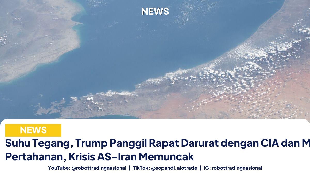 Suhu Tegang, Trump Panggil Rapat Darurat dengan CIA dan Menteri Pertahanan, Krisis AS-Iran Memuncak