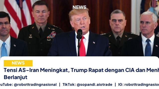 Tensi AS-Iran Meningkat, Trump Rapat dengan CIA dan Menhan, Perang Berlanjut