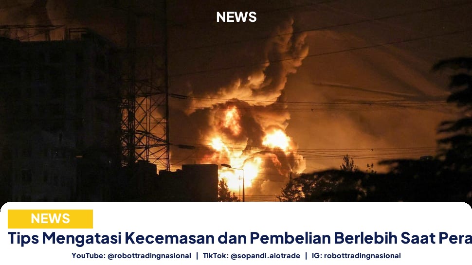 Tips Mengatasi Kecemasan dan Pembelian Berlebih Saat Perang Iran-Israel