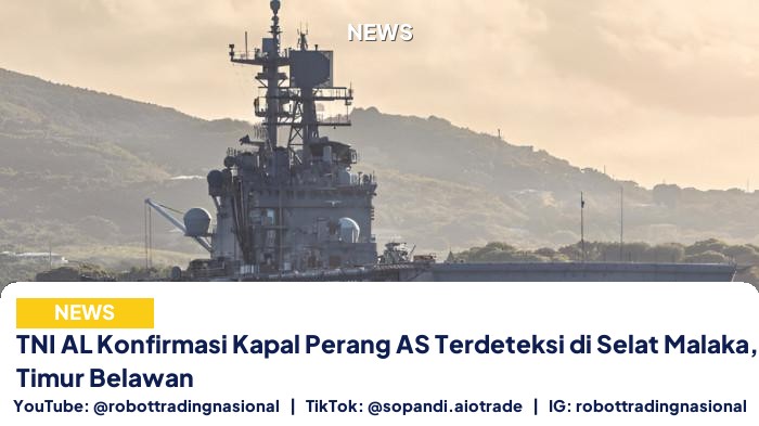 TNI AL Konfirmasi Kapal Perang AS Terdeteksi di Selat Malaka, Perairan Timur Belawan