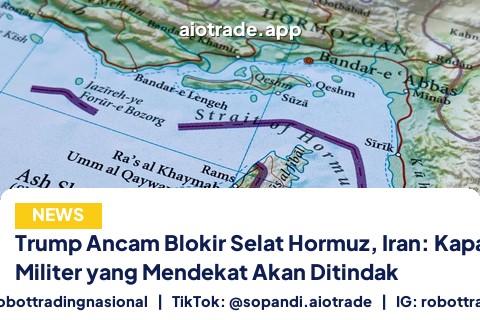 Trump Ancam Blokir Selat Hormuz, Iran: Kapal Militer yang Mendekat Akan Ditindak