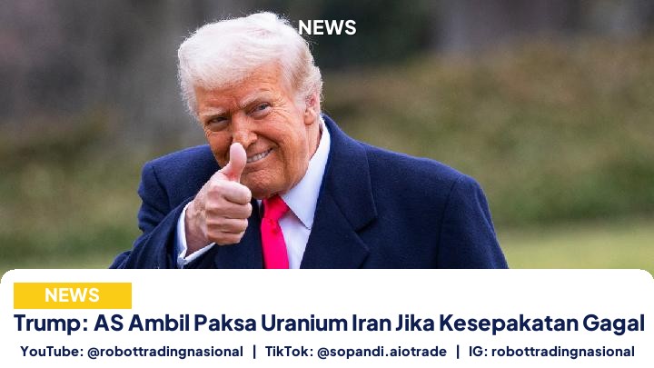 Trump: AS Ambil Paksa Uranium Iran Jika Kesepakatan Gagal