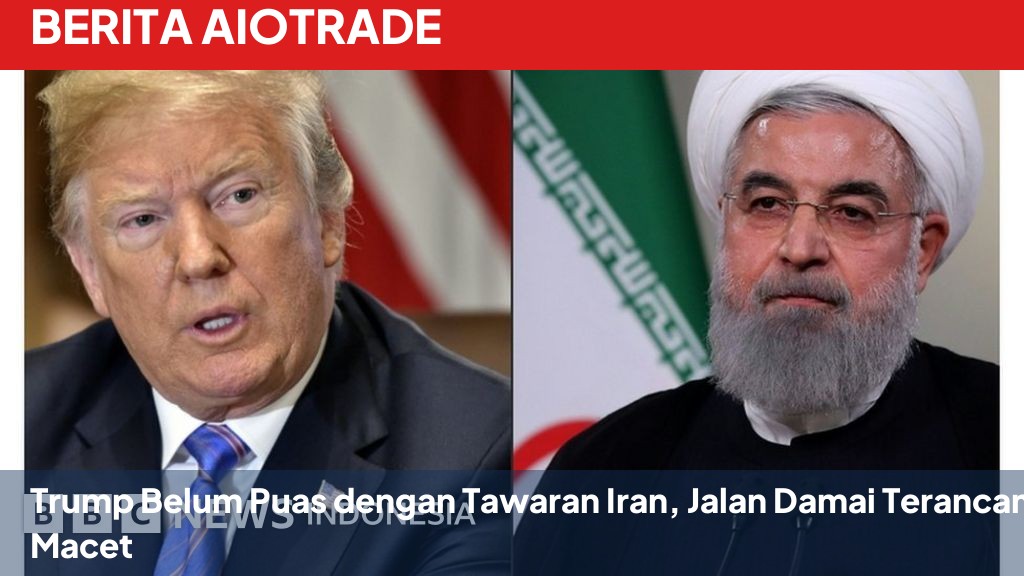 Trump Belum Puas dengan Tawaran Iran, Jalan Damai Terancam Macet