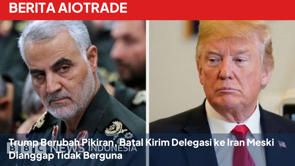 Trump Berubah Pikiran, Batal Kirim Delegasi ke Iran Meski Dianggap Tidak Berguna