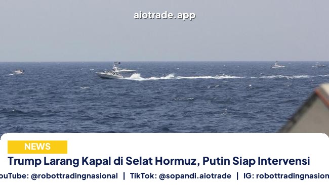 Trump Larang Kapal di Selat Hormuz, Putin Siap Intervensi