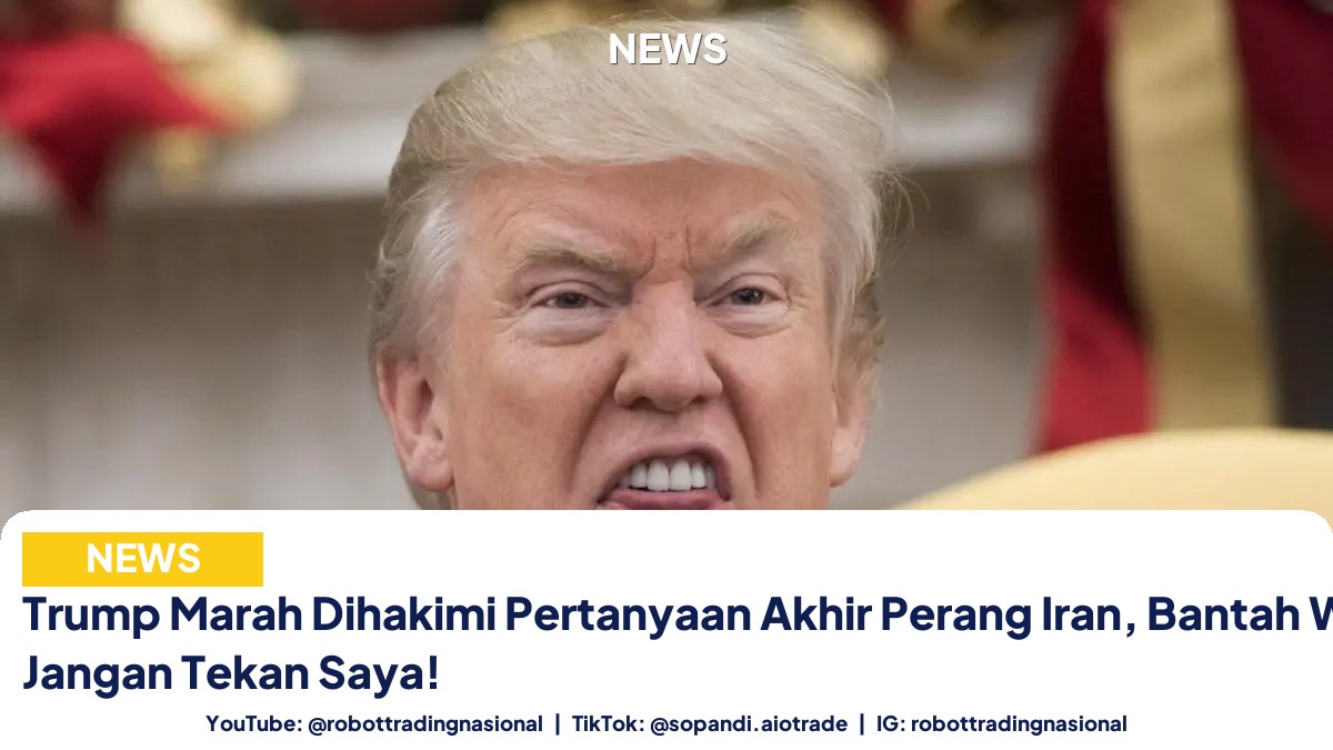 Trump Marah Dihakimi Pertanyaan Akhir Perang Iran, Bantah Wartawan: Jangan Tekan Saya!
