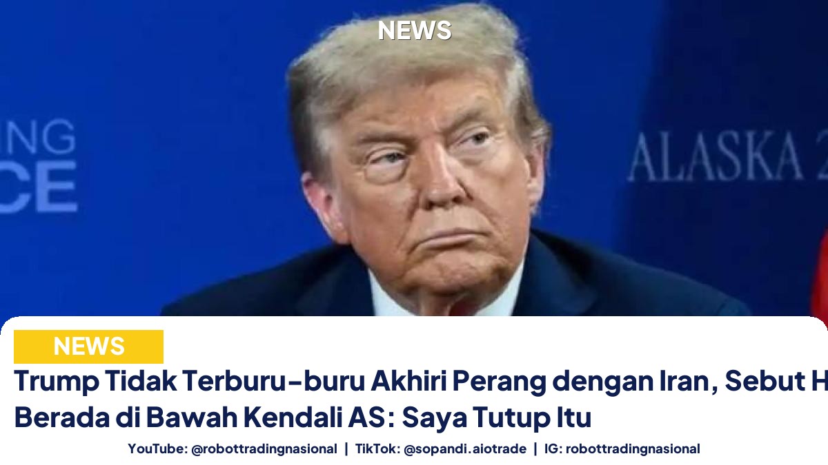 Trump Tidak Terburu-buru Akhiri - Trump Tidak Terburu-buru Akhiri Perang dengan Iran pt 1