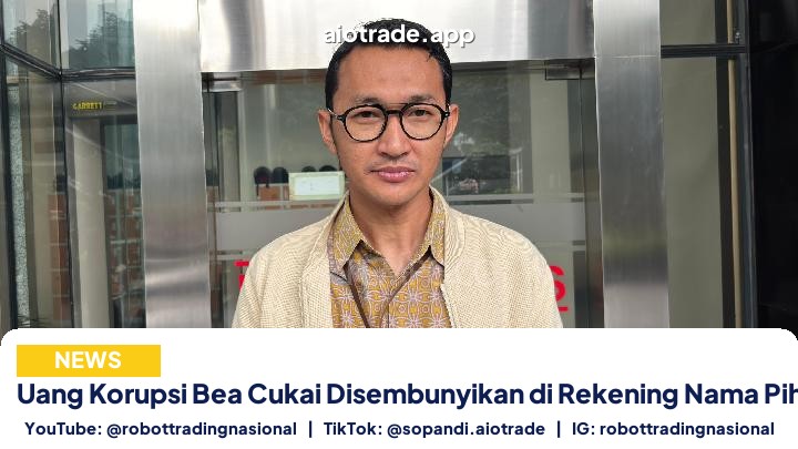 Uang Korupsi Bea Cukai - Uang Korupsi Bea Cukai Disembunyikan di Rekening N pt 1